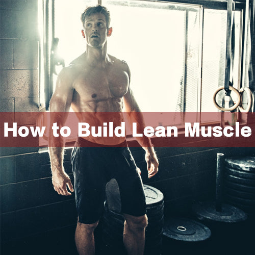 How to Build Lean Muscle