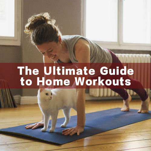 The Ultimate Guide to Home Workouts