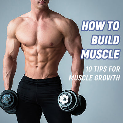 How to build muscle: 10 tips for muscle growth