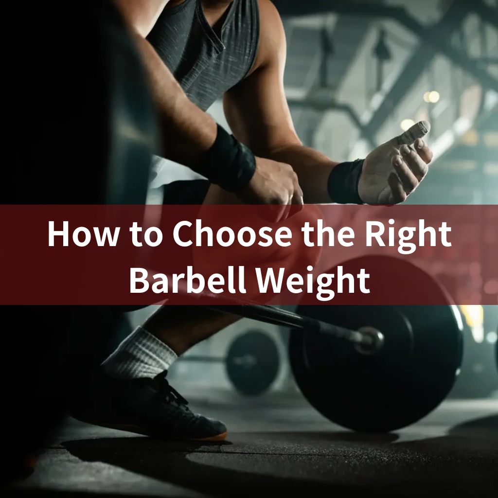 How to Choose the Right Barbell Weight