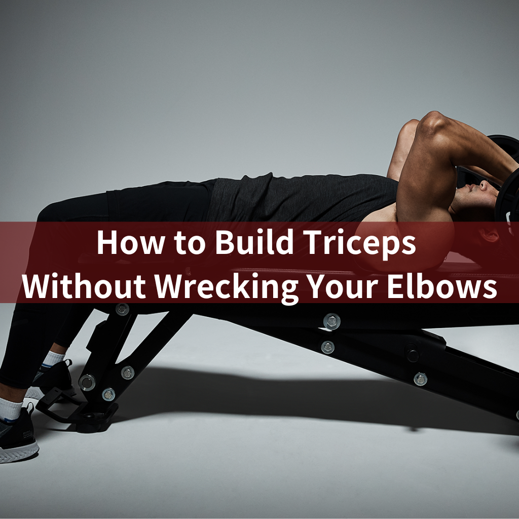 How to Build Triceps Without Wrecking Your Elbows How to Build Triceps Without Wrecking Your Elbows